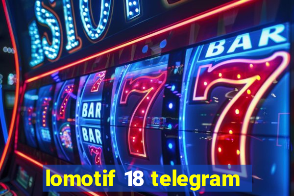 lomotif 18 telegram